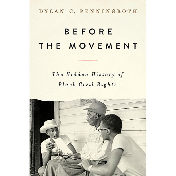 Before the Movement: The Hidden History of Black Civil Rights, Dylan C. Penningroth