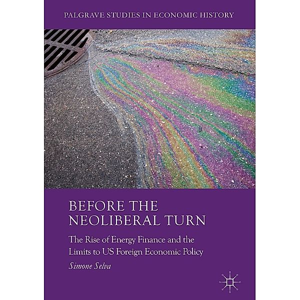 Before the Neoliberal Turn / Palgrave Studies in Economic History, Simone Selva