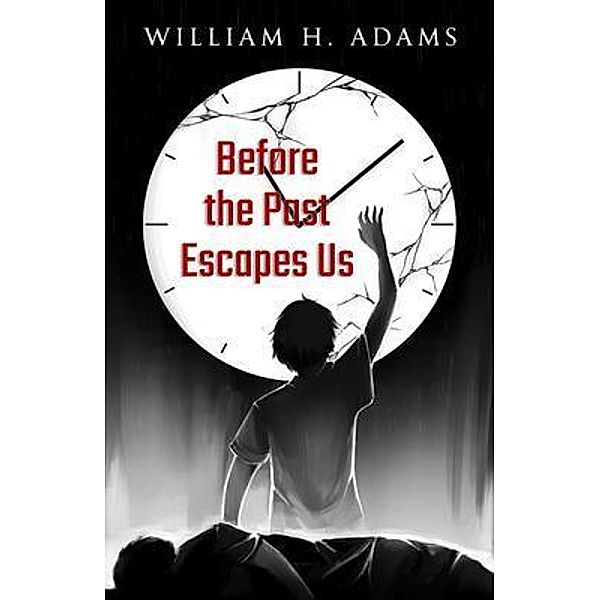 Before the Past Escapes Us, William Adams
