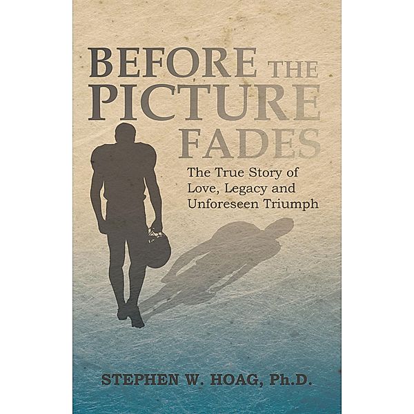 Before the Picture Fades, Stephen W. Hoag Ph. D.