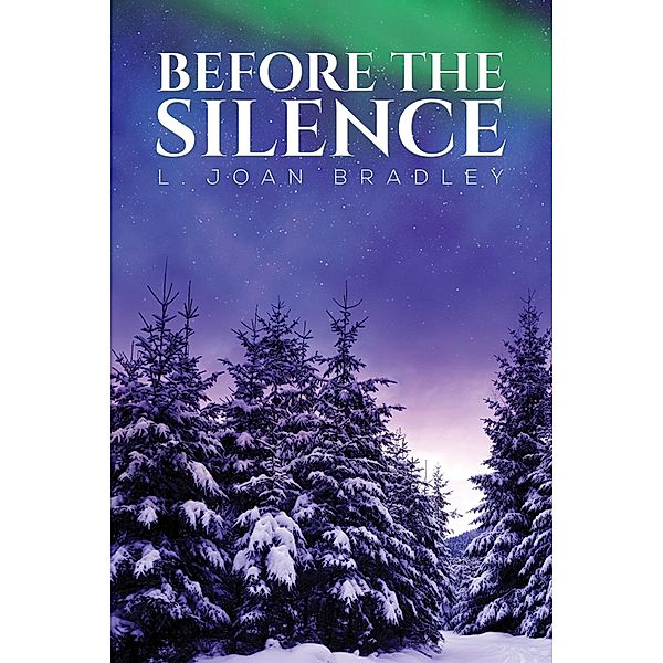 Before the Silence / Austin Macauley Publishers, L. Joan Bradley