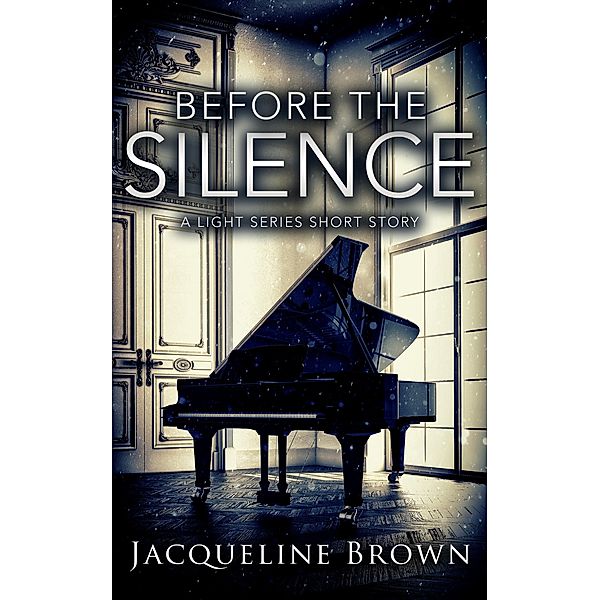 Before The Silence (The Light, #2.5) / The Light, Jacqueline Brown