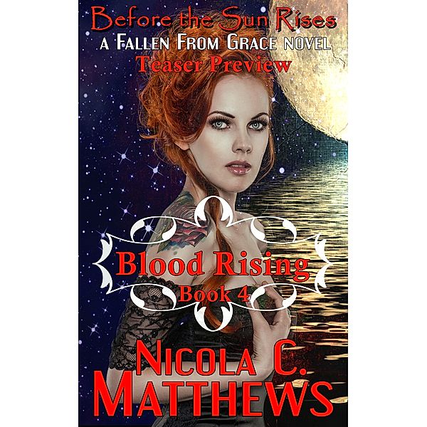 Before the Sun Rises: Blood Rising: a Fallen From Grace Novel (teaser), Nicola C. Matthews