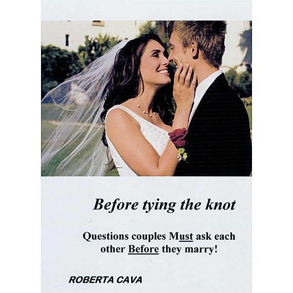 Before Tying the Knot: Questions Couples Must Ask Each Other Before They Marry! / Cava Consulting, Roberta Cava