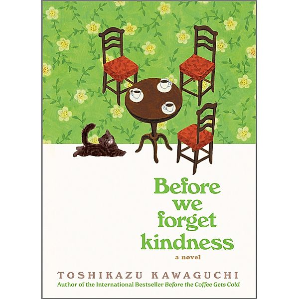 Before We Forget Kindness / Before the Coffee Gets Cold Series Bd.5, Toshikazu Kawaguchi