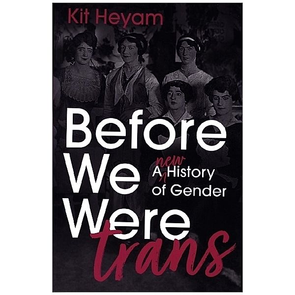 Before We Were Trans, Kit Heyam