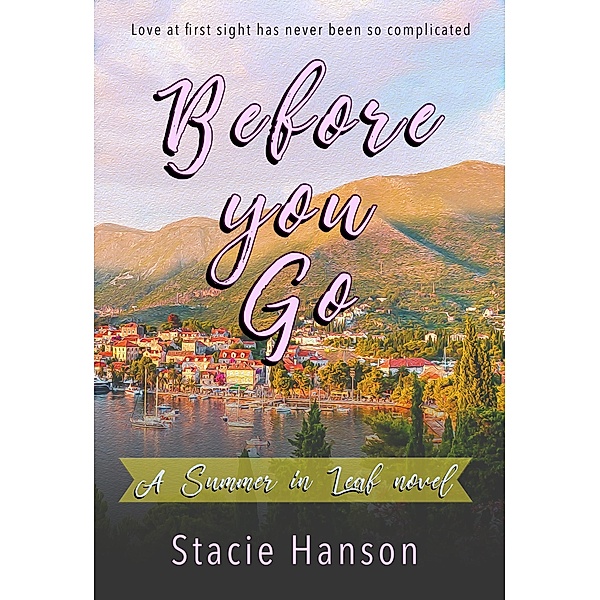 Before You Go (A Summer in Leaf, #1) / A Summer in Leaf, Stacie Hanson