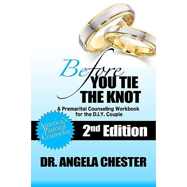 Before You Tie the Knot: A Premarital Counseling Workbook for the DIY Couple, Angela B. Chester
