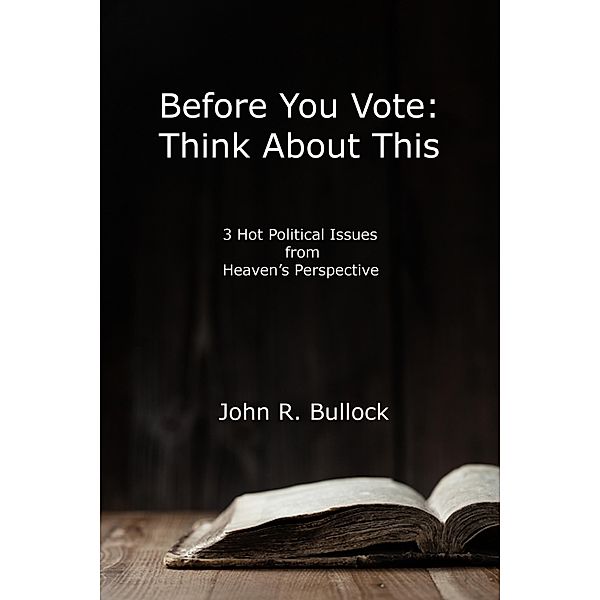 Before You Vote: Think About This, John R. Bullock