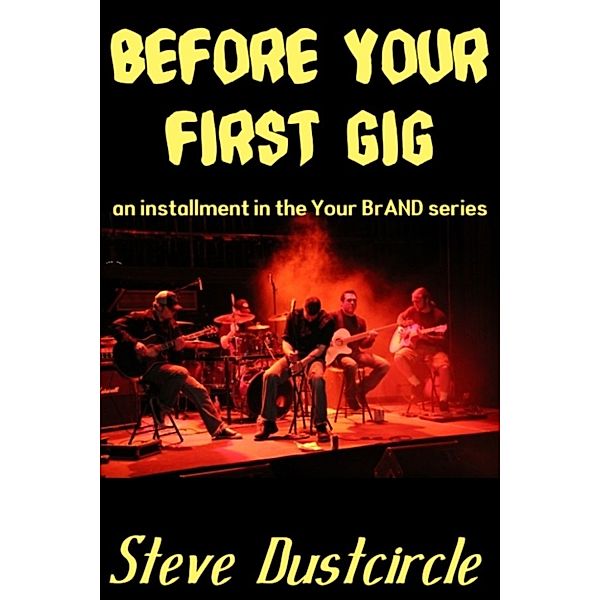 Before Your First Gig (Your BrAND), Steve Dustcircle