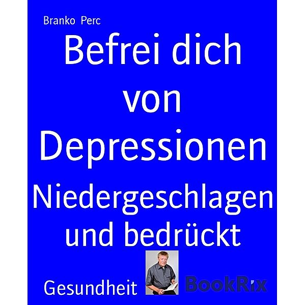 Befrei dich von Depressionen, Branko Perc