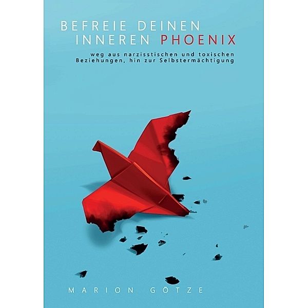 BEFREIE DEINEN INNEREN PHÖNIX, Marion Götze