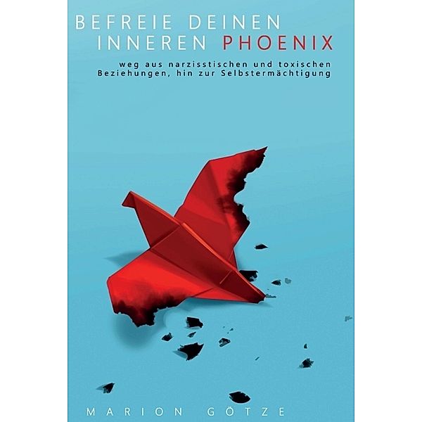 BEFREIE DEINEN INNEREN PHÖNIX, Marion Götze