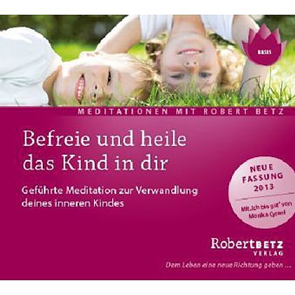 Befreie und heile das Kind in dir,1 Audio-CD, Robert Betz