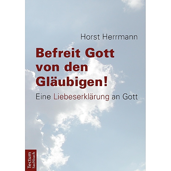Befreit Gott von den Gläubigen!, Horst Herrmann