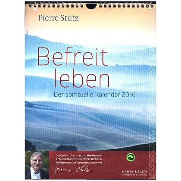 Befreit leben - Der spirituelle Kalender 2016, Pierre Stutz