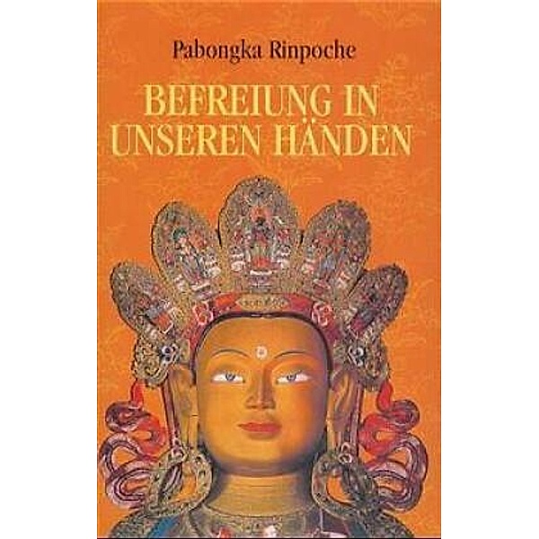 Befreiung in unseren Händen. Eine kurze Unterweisung über den Pfad zur Erleuchtung / Befreiung in unseren Händen. Eine k, Pabongka (Rinpoche)