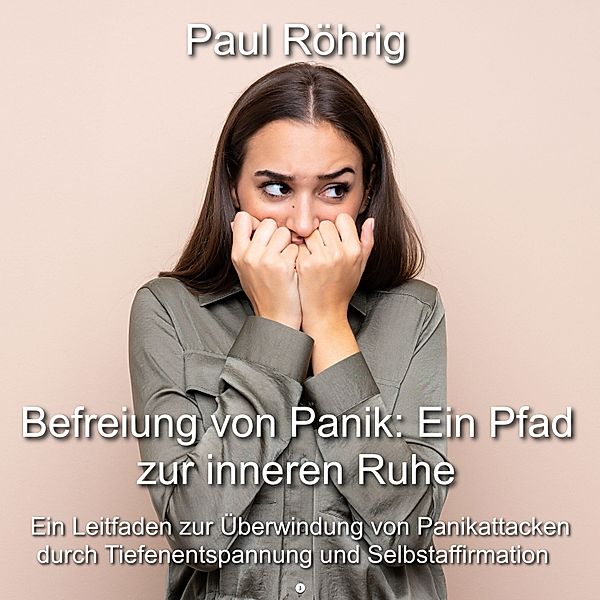 Befreiung von Panik: Ein Pfad zur inneren Ruhe, Paul Röhrig