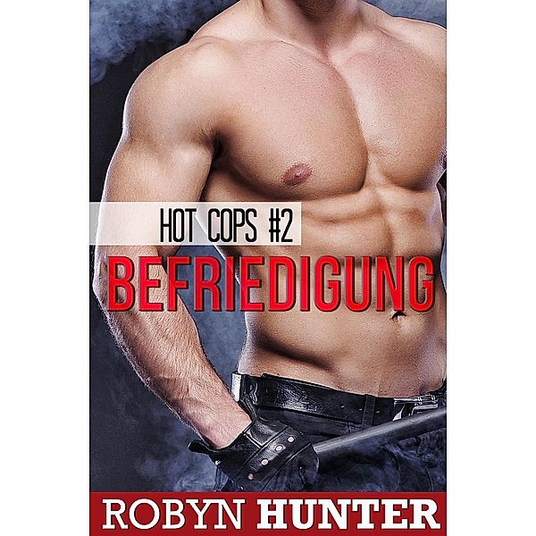 Befriedigung (Hot Cops, #2) / Hot Cops, Robyn Hunter