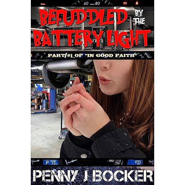 Befuddled By The Battery Light (Part #1 of In Good Faith), Penny J Bocker