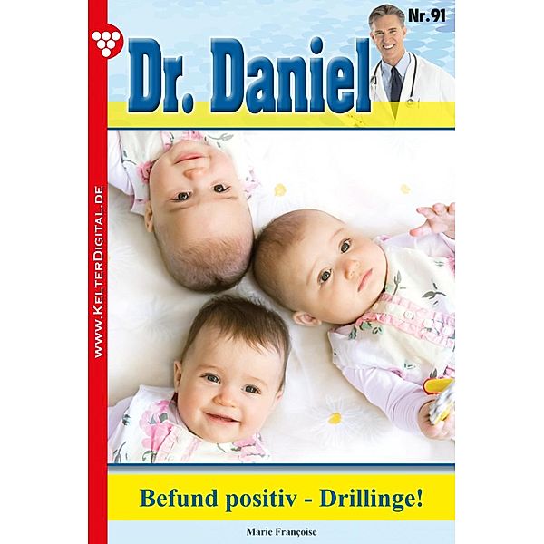 Befund positiv - Drillinge! / Dr. Daniel Bd.91, Marie Francoise