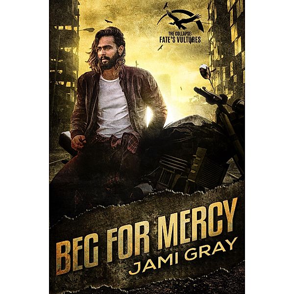 Beg for Mercy (The Collapse: Fate's Vultures, #2) / The Collapse: Fate's Vultures, Jami Gray