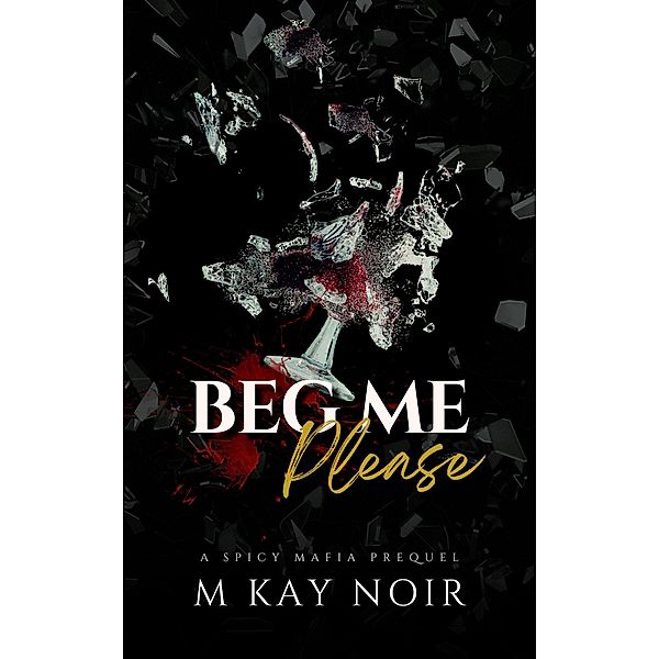 Beg Me Please, M Kay Noir