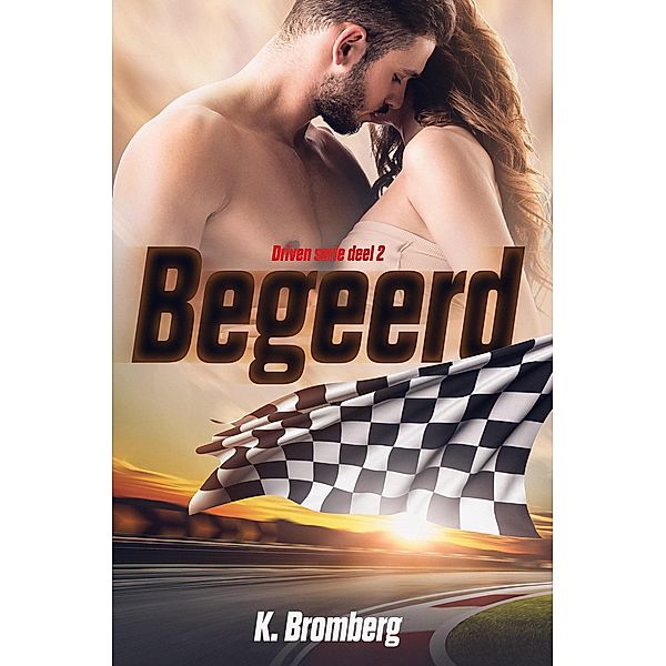 Begeerd (Driven, #2) / Driven, K. Bromberg
