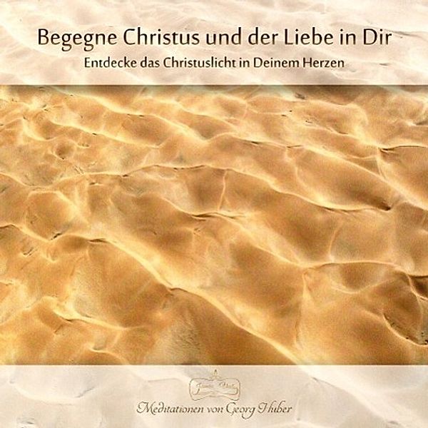 Begegne Christus und der Liebe in dir, 1 Audio-CD, Georg Huber