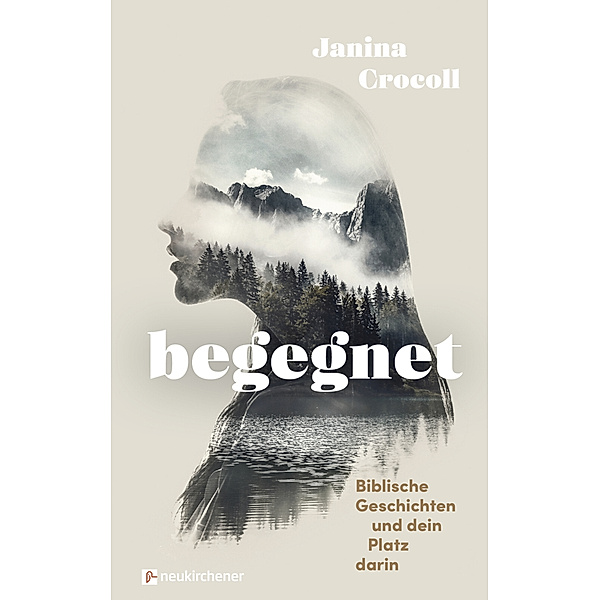 Begegnet - Biblische Geschichten und dein Platz darin, Janina Crocoll