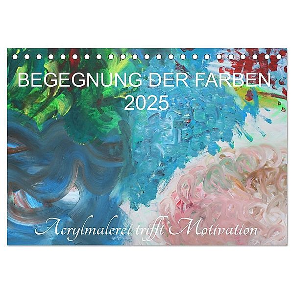 BEGEGNUNG DER FARBEN (Tischkalender 2025 DIN A5 quer), CALVENDO Monatskalender, Calvendo, Sabine Hampe-Neves