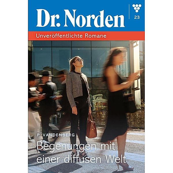 Begegnung mit einer diffusen Welt / Dr. Norden - Unveröffentlichte Romane Bd.23, Patricia Vandenberg