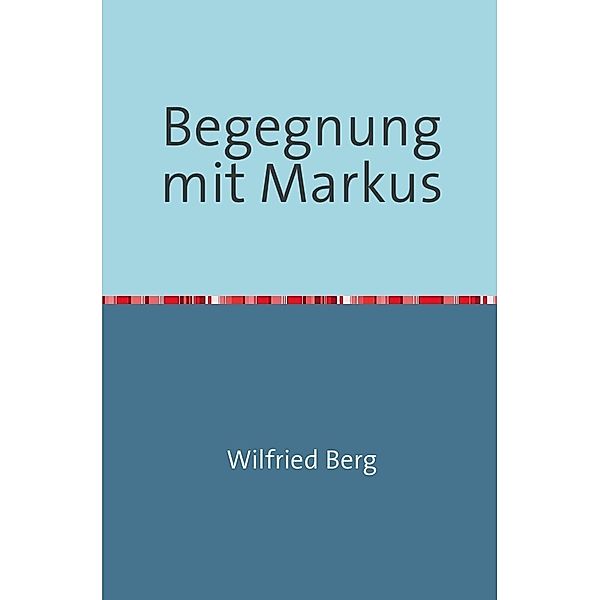 Begegnung mit Markus, Wilfried Berg