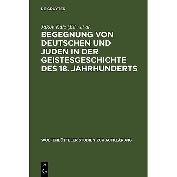 Begegnung von Deutschen und Juden in der Geistesgeschichte des 18. Jahrhunderts / Wolfenbütteler Studien zur Aufklärung Bd.10