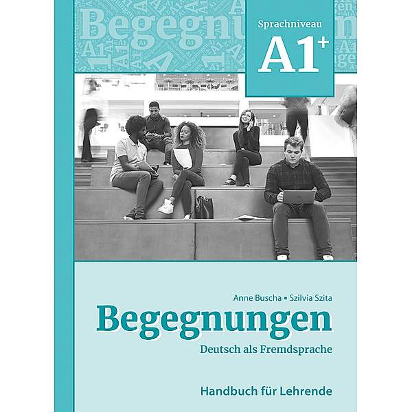 Begegnungen Deutsch als Fremdsprache A1+: Handbuch für Lehrende, Anne Buscha, Szilvia Szita