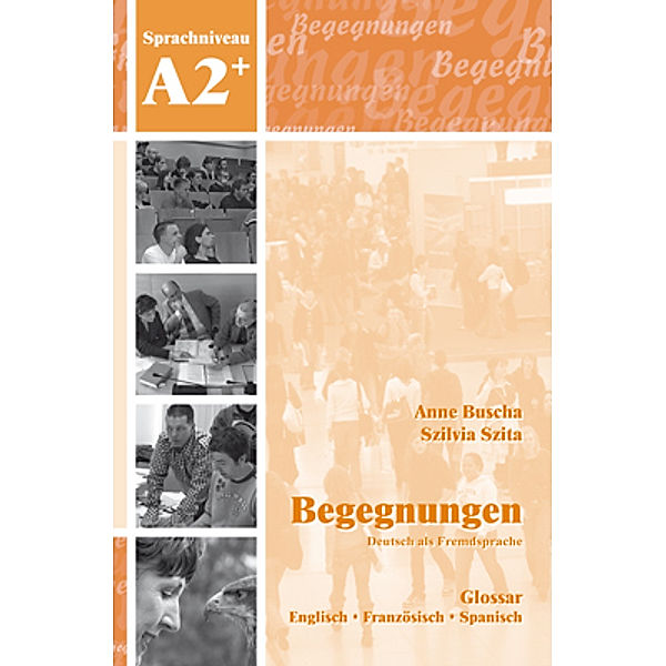 Begegnungen Deutsch als Fremdsprache A2+: Glossar, Anne Buscha, Szilvia Szita