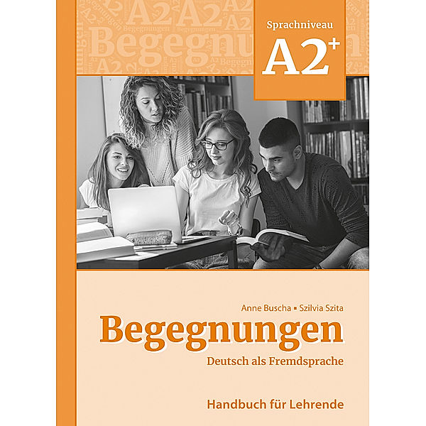 Begegnungen Deutsch als Fremdsprache A2+: Handbuch für Lehrende, Anne Buscha, Szilvia Szita