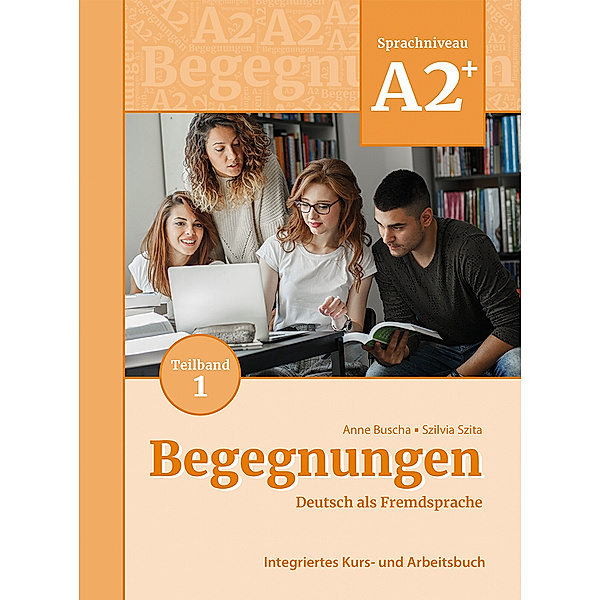 Begegnungen Deutsch als Fremdsprache A2+, Teilband 1: Integriertes Kurs- und Arbeitsbuch, Anne Buscha, Szilvia Szita