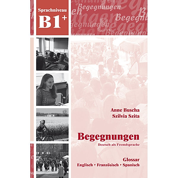 Begegnungen Deutsch als Fremdsprache B1+: Glossar, Anne Buscha, Szilvia Szita