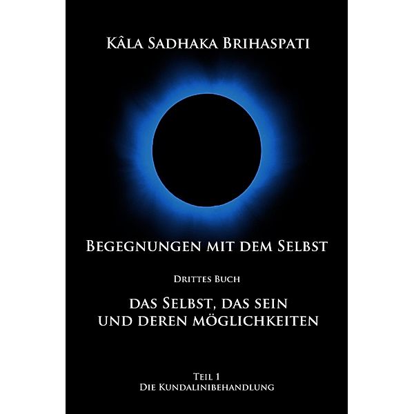 Begegnungen mit dem SELBST / Die Kundalinibehandlung Bd.1, Kala Sadhaka Brihaspati, Klaus Massberger