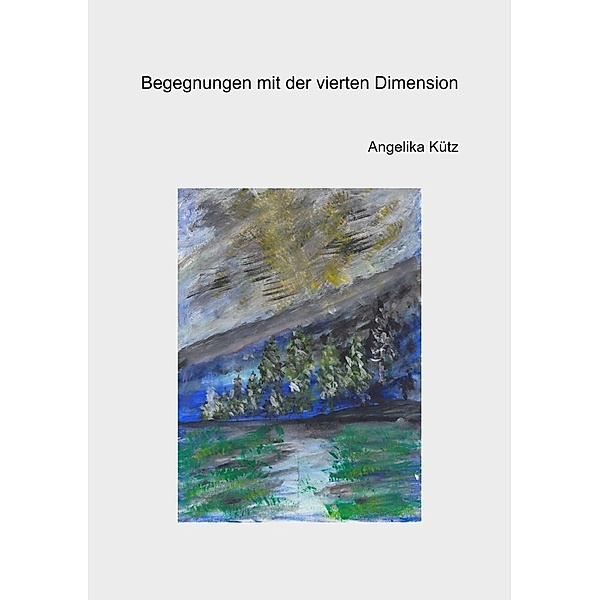 Begegnungen mit der vierten Dimension, Angelika Kütz