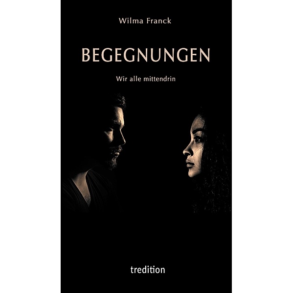 BEGEGNUNGEN - Wir alle mittendrin / Begegnungen Bd.1, Wilma Franck