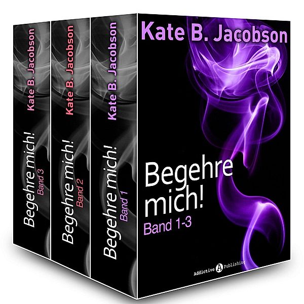 Begehre mich!, Band 1-3, Kate B. Jacobson