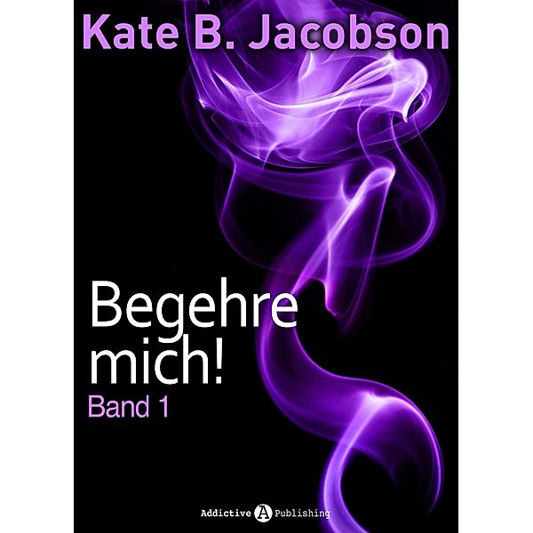 Begehre mich! - Band 1, Kate B. Jacobson