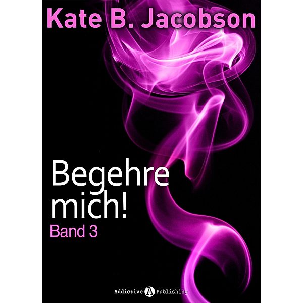 Begehre mich! - Band 3, Kate B. Jacobson