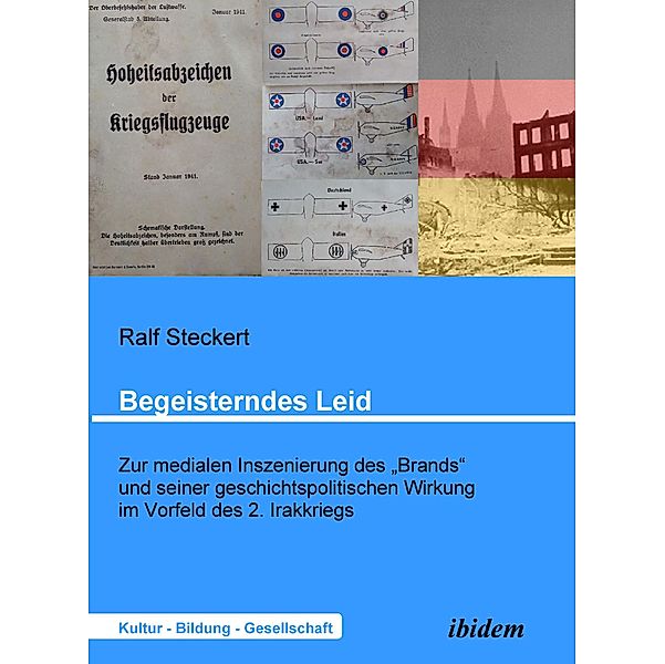 Begeisterndes Leid. Zur medialen Inszenierung des Brands und seiner geschichtspolitischen Wirkung im Vorfeld des 2. Irakkriegs, Ralf Steckert