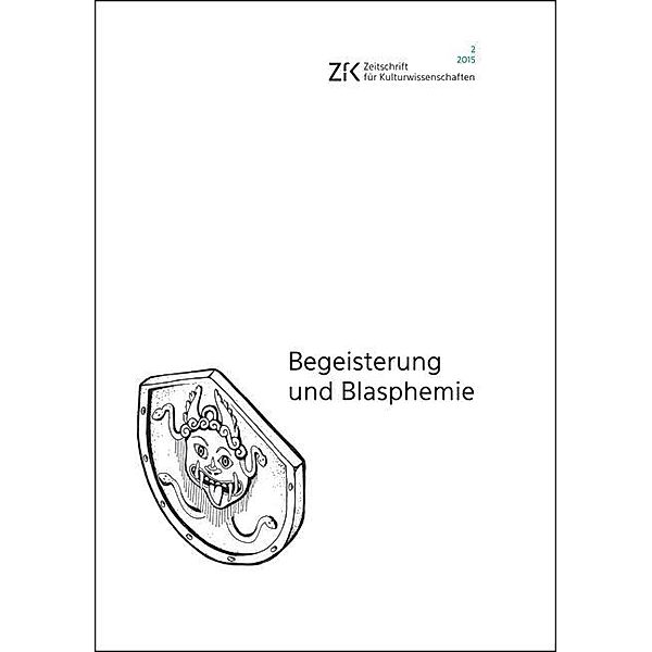 Begeisterung und Blasphemie / ZfK - Zeitschrift für Kulturwissenschaften Bd.18