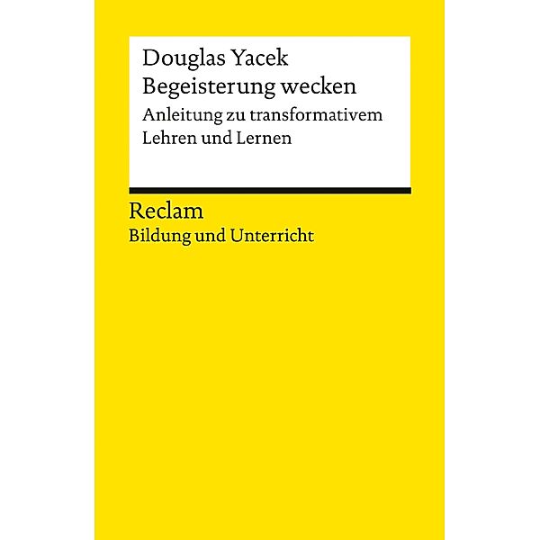 Begeisterung wecken. Anleitung zu transformativem Lehren und Lernen / Reclam Bildung und Unterricht, Douglas Yacek