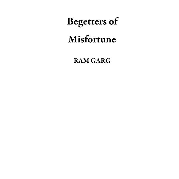 Begetters of Misfortune, Ram Garg