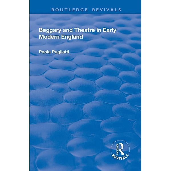 Beggary and Theatre in Early Modern England, Paola Pugliatti